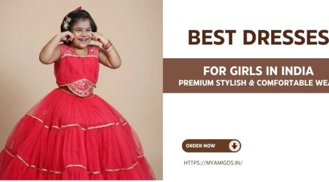 Best Dresses for Girls in India – Premium Stylish & Comfortable Wear