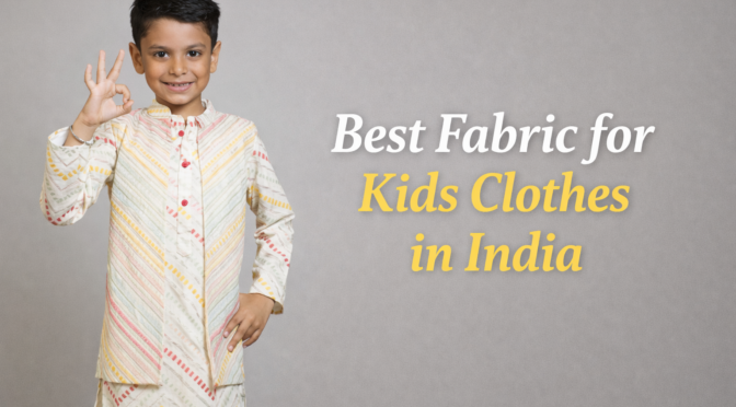 Best Fabric for Kids Clothes in India – Comfort-First Choices for Indian Weather